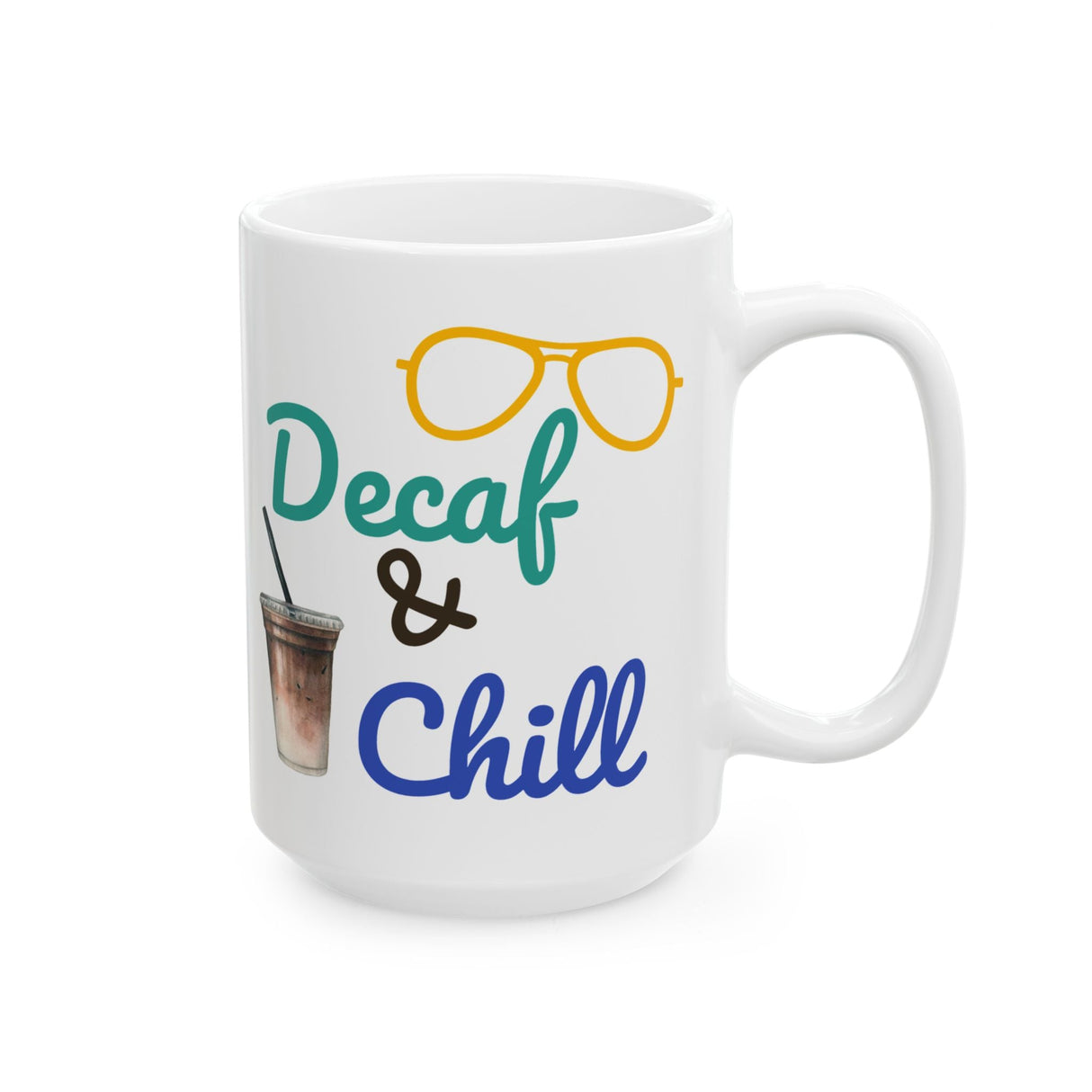 Funny Quote Decaf & Chill Ceramic Mug (11oz, 15oz)