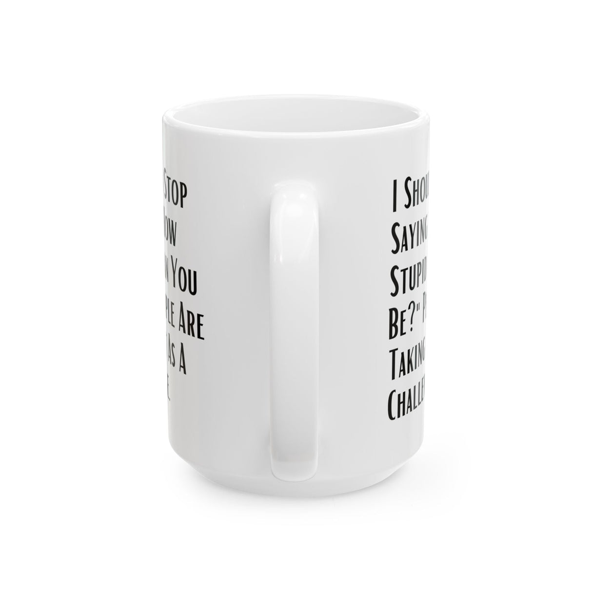 Sarcastic Quote Mug (11oz, 15oz)