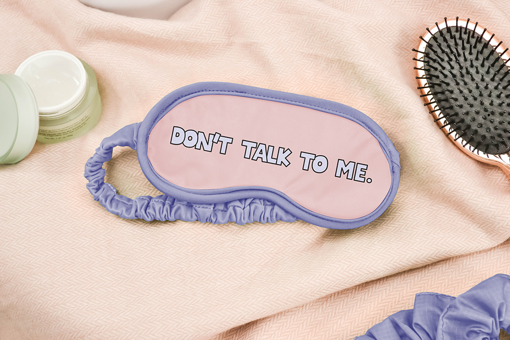 Don't Talk To Me Sleep Mask