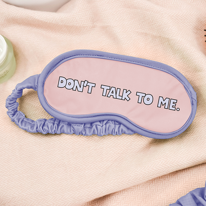 Don't Talk To Me Sleep Mask