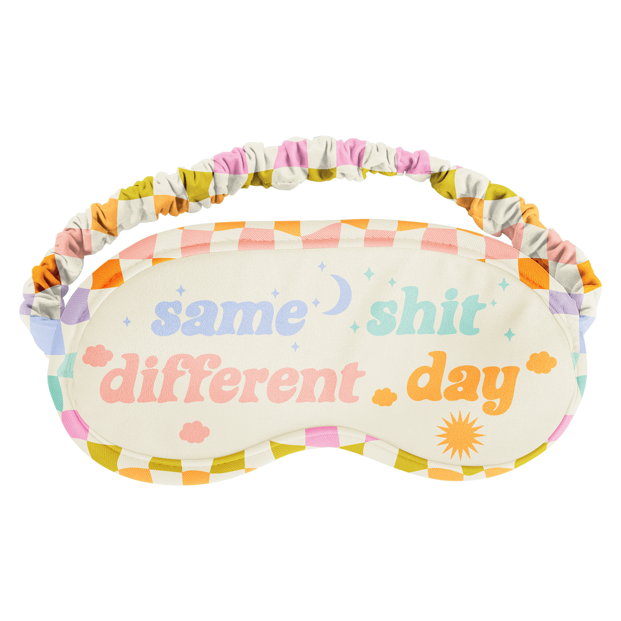 Same Shit Different Day Sleep Mask