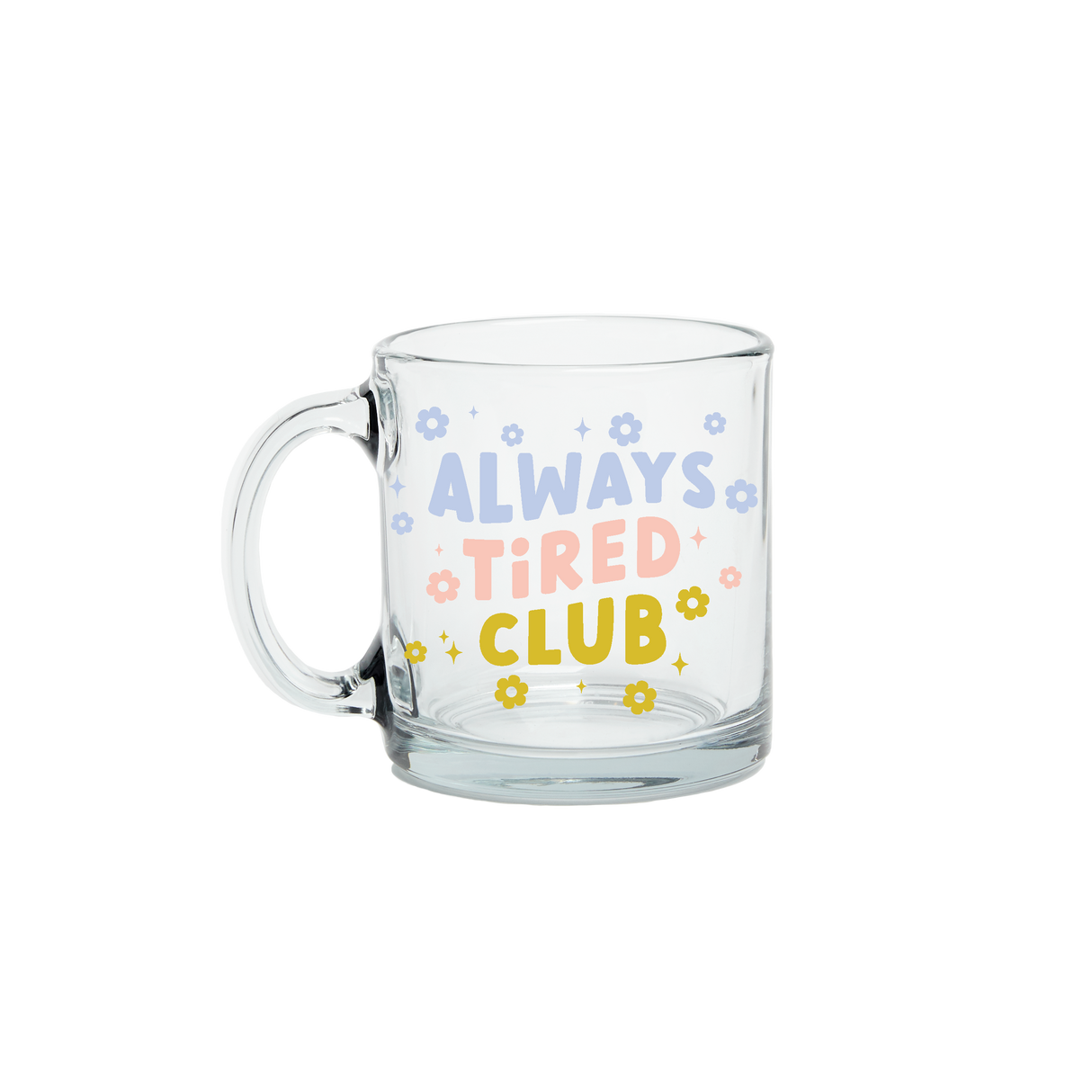 Always Tired Clear Glass Mug