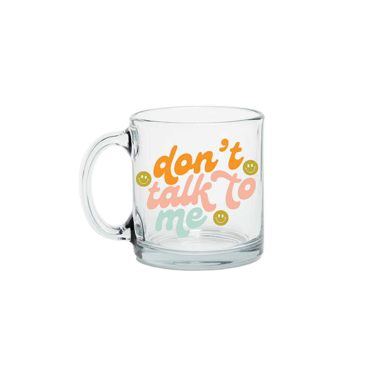 Don't Talk To Me Clear Glass Mug