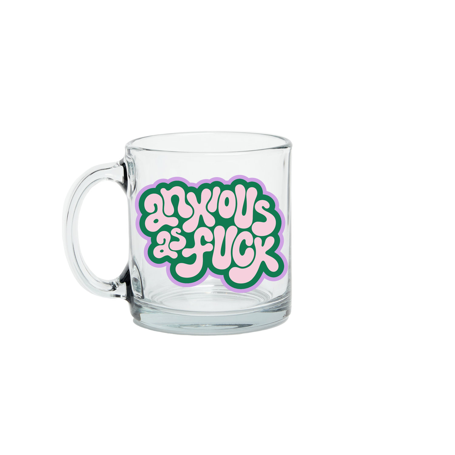 Anxious As Fuck Clear Glass Mug