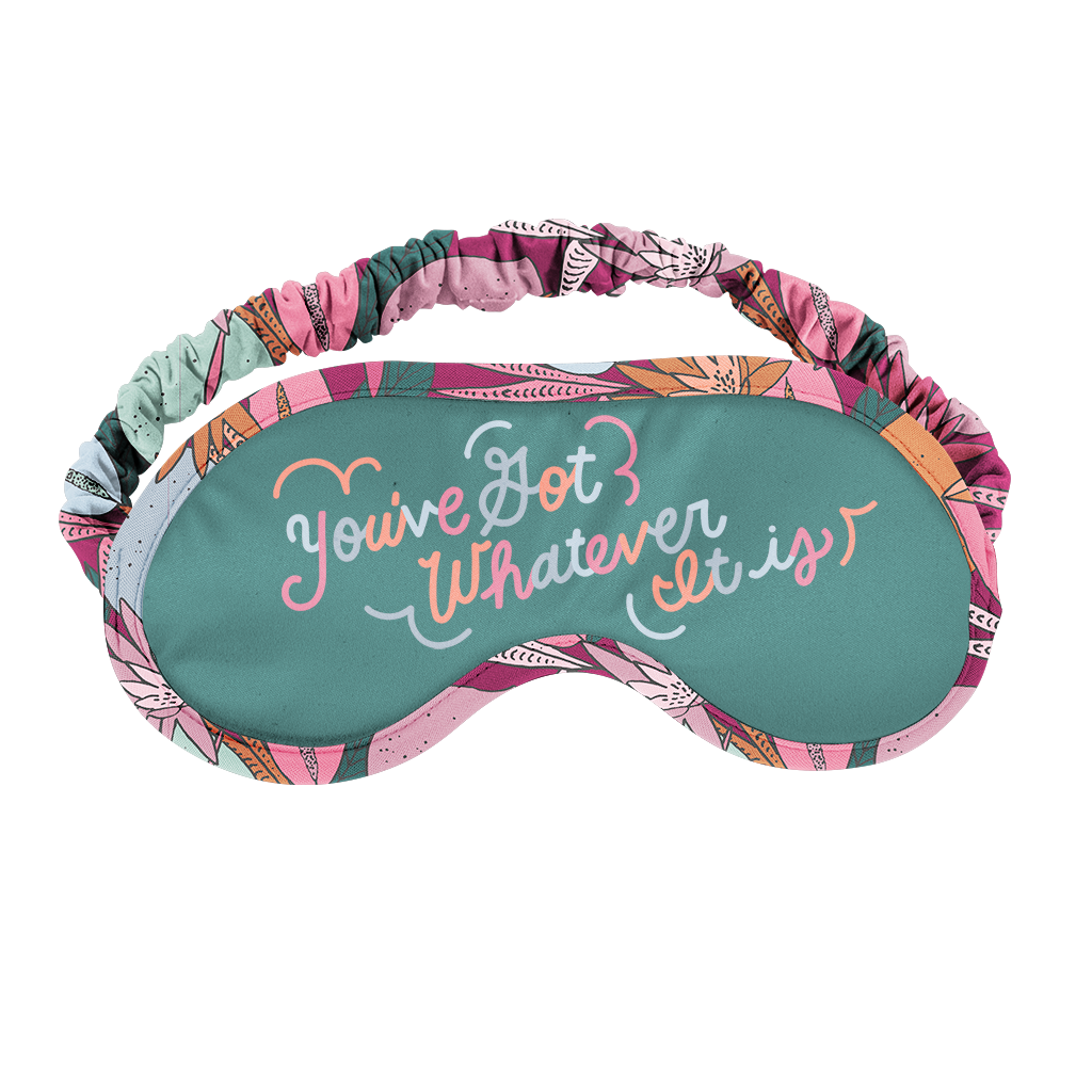 You've Got Whatever It Is Sleep Mask