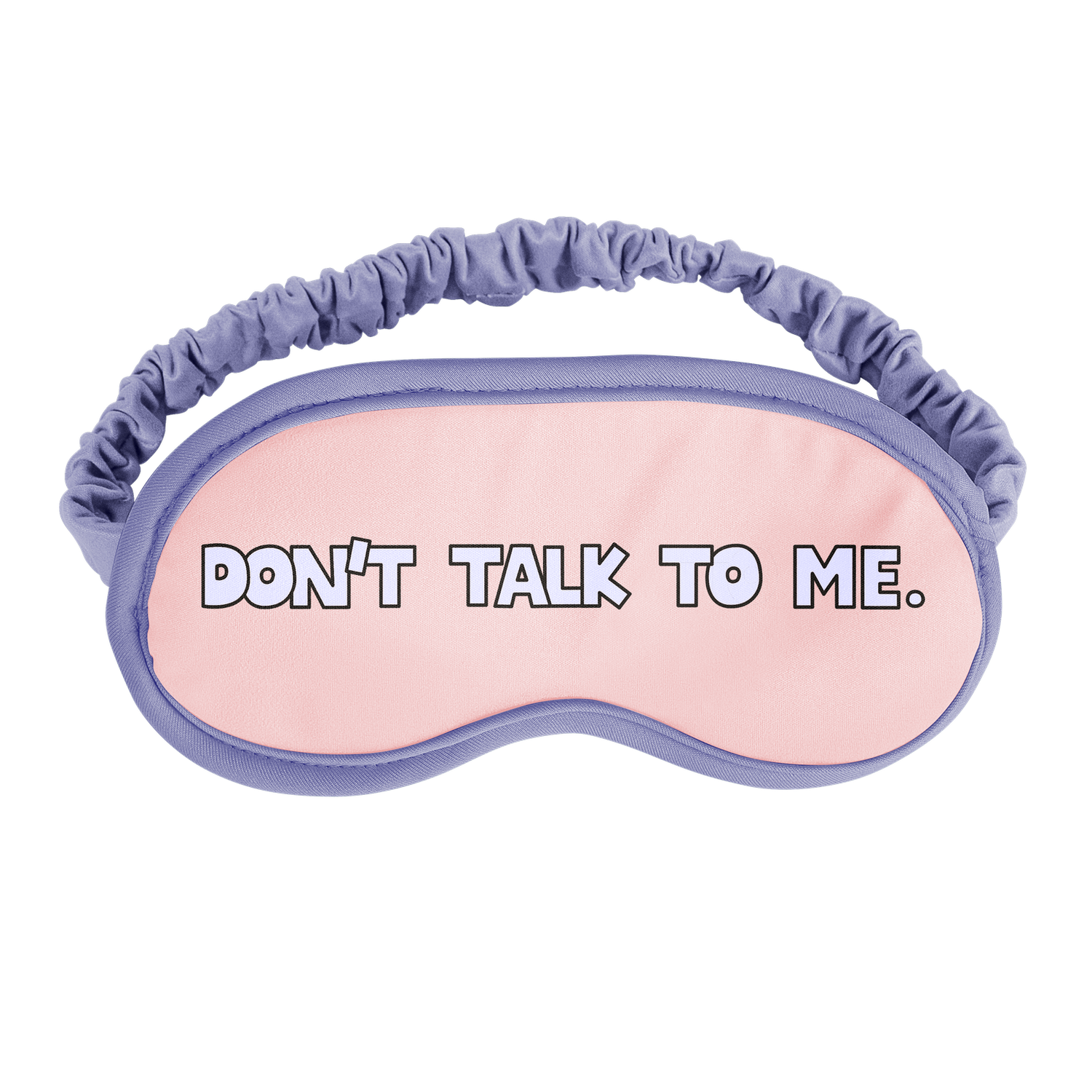Don't Talk To Me Sleep Mask