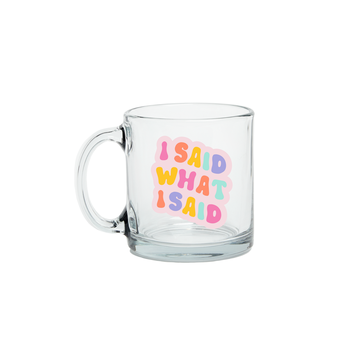 I said what I said Clear Glass Mug