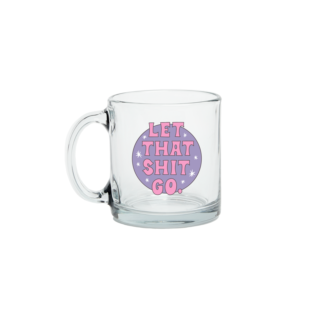 Let That Shit Go Clear Glass Mug