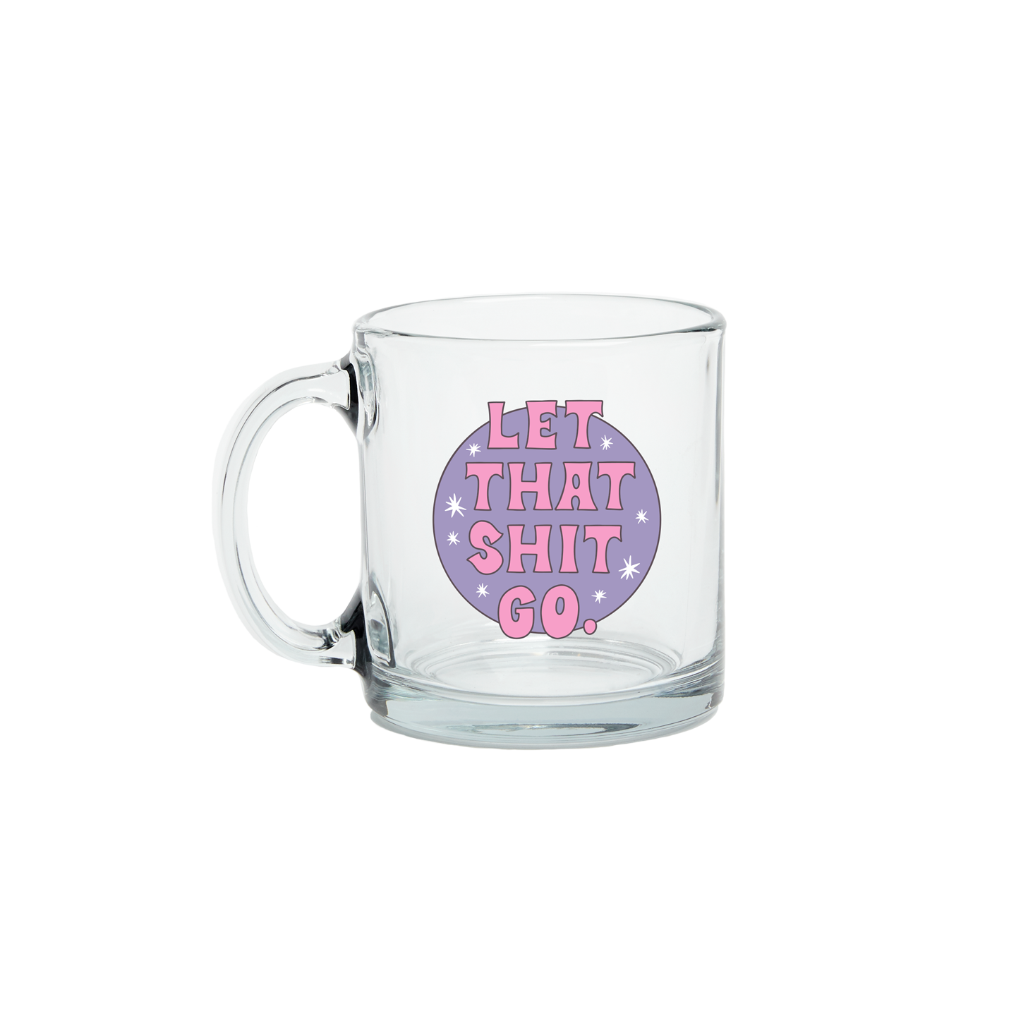Let That Shit Go Clear Glass Mug
