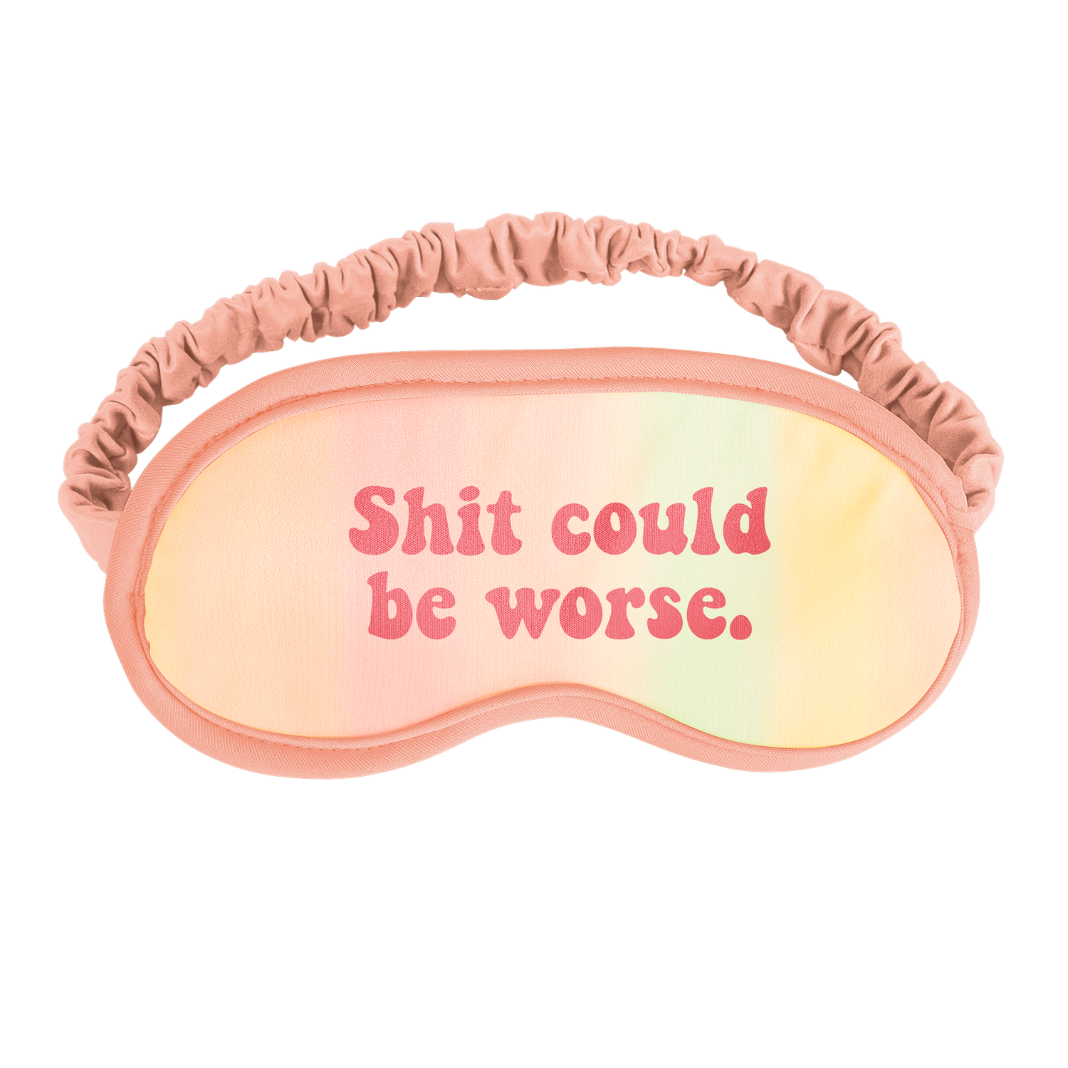 Shit Could Be Worse Sleep Mask
