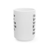 Sarcastic Quote Mug (11oz, 15oz)