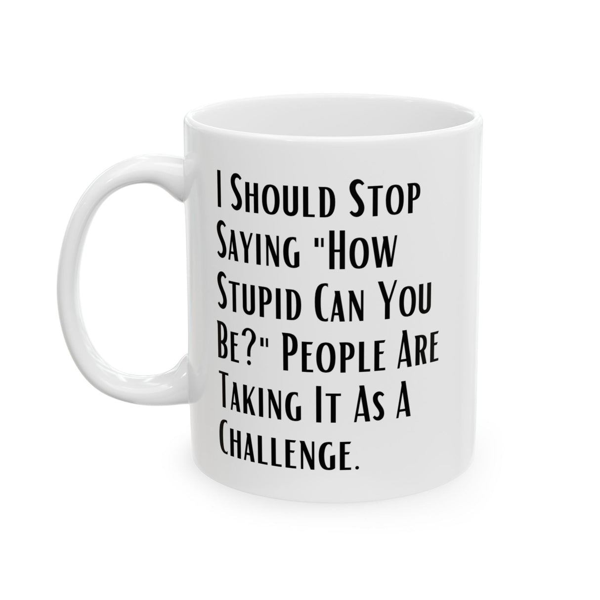 Sarcastic Quote Mug (11oz, 15oz)