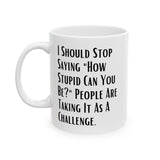 Sarcastic Quote Mug (11oz, 15oz)