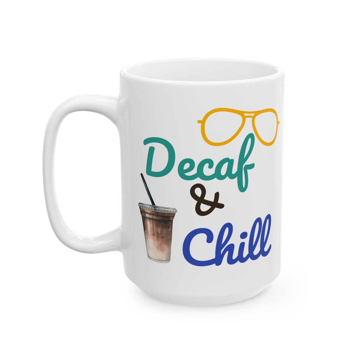 Funny Quote Decaf & Chill Ceramic Mug (11oz, 15oz)