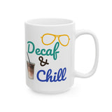 Funny Quote Decaf & Chill Ceramic Mug (11oz, 15oz)