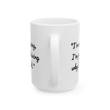Funny Quote Mug, Coffee Cup with Funny Quote