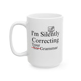 Funny Quote Ceramic Mug (15oz) - I'm Silently Correcting Your Grammar