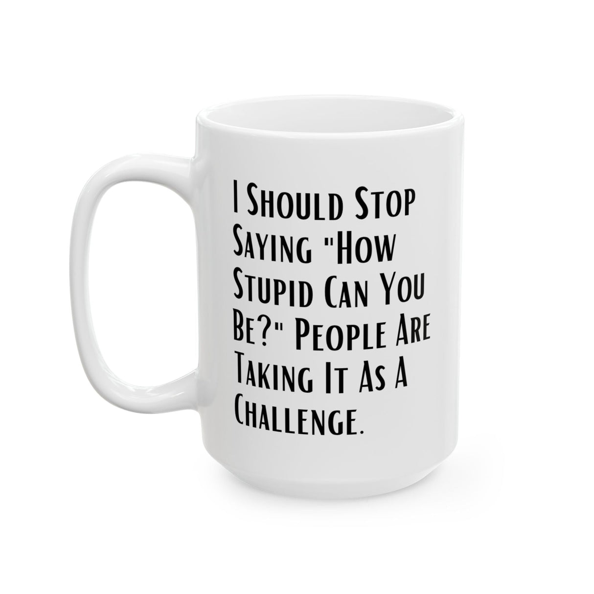 Sarcastic Quote Mug (11oz, 15oz)