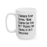 Sarcastic Quote Mug (11oz, 15oz)