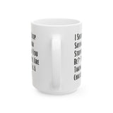 Sarcastic Quote Mug (11oz, 15oz)