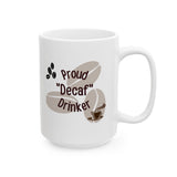 Coffee Mug - 'Proud Decaf Drinker' Funny Ceramic Mug (11oz, 15oz)