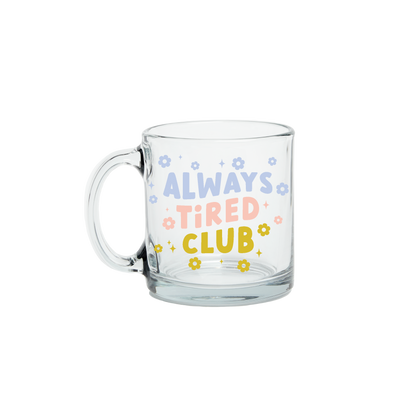 Always Tired Clear Glass Mug