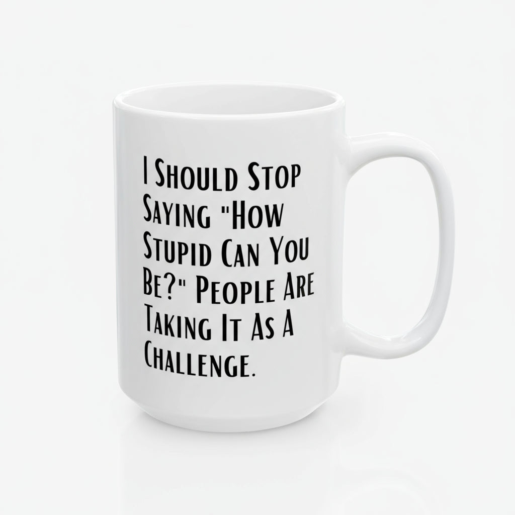 Sarcastic Quote Mug (11oz, 15oz)