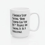 Sarcastic Quote Mug (11oz, 15oz)