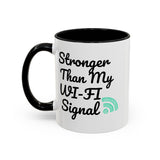 Coffee Mug, Funny Quote 'Stronger Than My Wi-Fi Signal' Mug