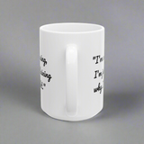 Funny Quote Mug, Coffee Cup with Funny Quote