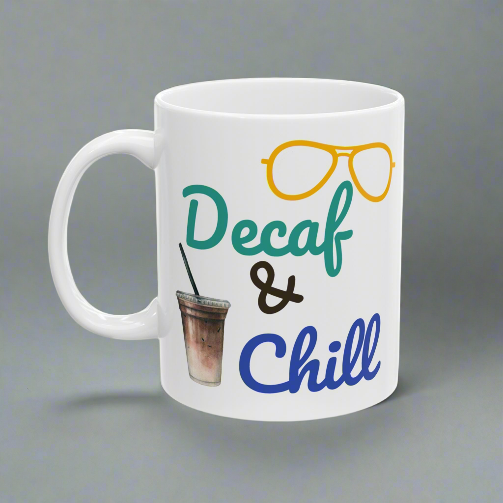 Funny Quote Decaf & Chill Ceramic Mug (11oz, 15oz)