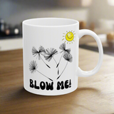 Funny Coffee Mug, 'Blow Me' with Dandelions