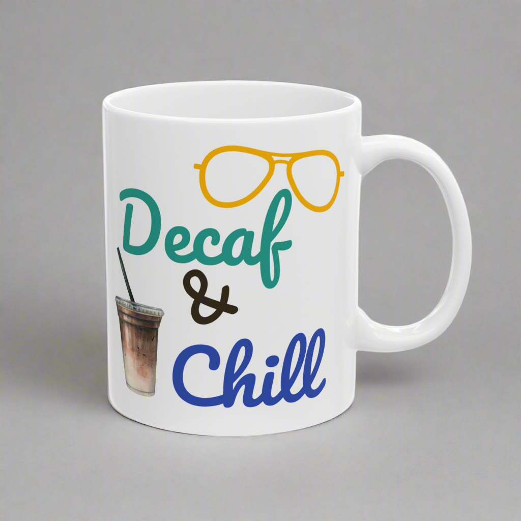 Funny Quote Decaf & Chill Ceramic Mug (11oz, 15oz)