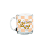 It's Not Me It's You Clear Glass Mug